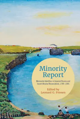 Minority Report: Reconsiderarea identităților menonite în Rusia imperială și Ucraina sovietică, 1789-1945 - Minority Report: Mennonite Identities in Imperial Russia and Soviet Ukraine Reconsidered, 1789-1945