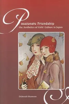 Prietenie pasională: Estetica culturii fetelor în Japonia (The Aesthetics of Girl's Culture in Japan) - Passionate Friendship: The Aesthetics of Girl's Culture in Japan