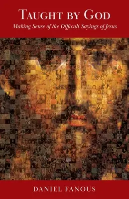 Învățat de Dumnezeu: Înțelegerea spuselor dificile ale lui Iisus (Making Sense of the Difficult Sayings of Jesus) - Taught By God: Making Sense of the Difficult Sayings of Jesus