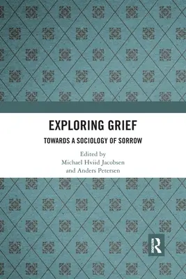 Exploring Grief: Către o sociologie a durerii - Exploring Grief: Towards a Sociology of Sorrow