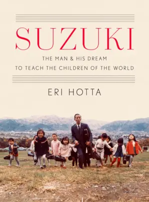 Suzuki: Omul și visul său de a învăța copiii lumii - Suzuki: The Man and His Dream to Teach the Children of the World