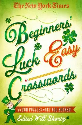 Cuvinte încrucișate ușoare: The New York Times Beginners' Luck: 75 de puzzle-uri amuzante pentru a te prinde! - The New York Times Beginners' Luck Easy Crosswords: 75 Fun Puzzles to Get You Hooked!