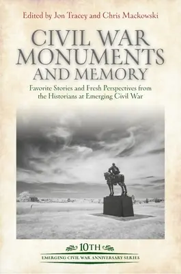 Monumentele și memoria războiului civil: Povești preferate și perspective noi din partea istoricilor de la Emerging Civil War - Civil War Monuments and Memory: Favorite Stories and Fresh Perspectives from the Historians at Emerging Civil War