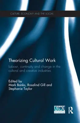 Theorizing Cultural Work: Muncă, continuitate și schimbare în industriile culturale și creative - Theorizing Cultural Work: Labour, Continuity and Change in the Cultural and Creative Industries