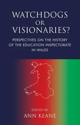Watchdogs or Visionaries? Perspective asupra istoriei Inspectoratului pentru Educație din Țara Galilor [Perspectives on the History of the Education Inspectorate in Wales - Watchdogs or Visionaries?: Perspectives on the History of the Education Inspectorate in Wales
