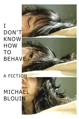 Nu știu cum să mă comport: O ficțiune - I Don't Know How to Behave: A Fiction