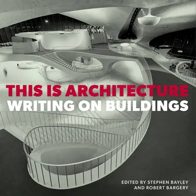 Aceasta este arhitectura: Scrieri despre clădiri - This Is Architecture: Writing on Buildings