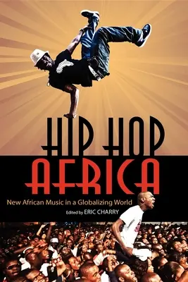 Hip Hop Africa: Noua muzică africană într-o lume în curs de globalizare - Hip Hop Africa: New African Music in a Globalizing World