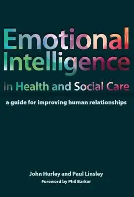 Inteligența emoțională în sănătate și asistență socială: Un ghid pentru îmbunătățirea relațiilor umane - Emotional Intelligence in Health and Social Care: A Guide for Improving Human Relationships