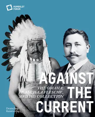 Împotriva curentului: Omaha. Francis La Flesche și colecția sa - Against the Current: The Omaha. Francis La Flesche and His Collection