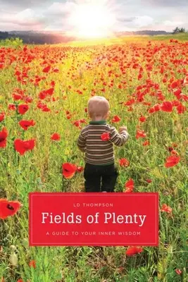 Fields of Plenty - A Guide to Your Natural Knowingness (Câmpuri de abundență - Ghid pentru cunoașterea ta naturală) - Fields of Plenty - A Guide to Your Natural Knowingness