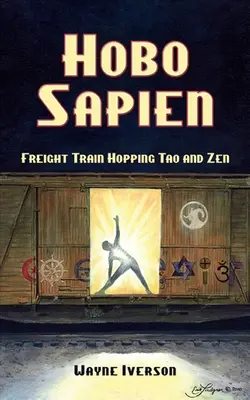 Hobo Sapien: Călătoria cu trenul de marfă Tao și Zen - Hobo Sapien: Freight Train Hopping Tao and Zen