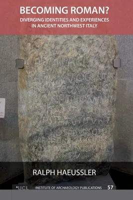 Devenirea romană?: Identități și experiențe divergente în nord-vestul Italiei antice - Becoming Roman?: Diverging Identities and Experiences in Ancient Northwest Italy