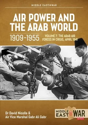 Puterea aeriană și lumea arabă 1909-1955: Volumul 7 - Forțele aeriene arabe în criză, aprilie 1941-decembrie 1942 - Air Power and the Arab World 1909-1955: Volume 7 - The Arab Air Forces in Crisis, April 1941-December 1942