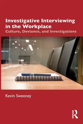 Investigative Interviewing in the Workplace (Interviul de investigație la locul de muncă): Cultură, devianță și investigații - Investigative Interviewing in the Workplace: Culture, Deviance, and Investigations