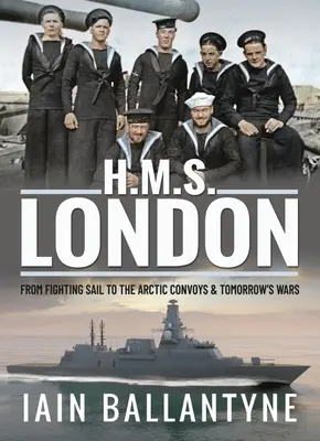 HMS London: De la navigația de luptă la convoaiele arctice și războaiele de mâine - HMS London: From Fighting Sail to the Arctic Convoys & Tomorrow's Wars
