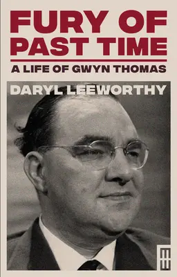 Fury of Past Time: O viață a lui Gwyn Thomas - Fury of Past Time: A Life of Gwyn Thomas