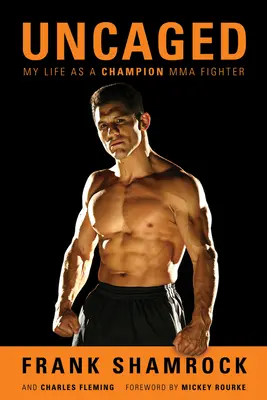 Uncaged: Viața mea ca luptător campion MMA - Uncaged: My Life as a Champion MMA Fighter