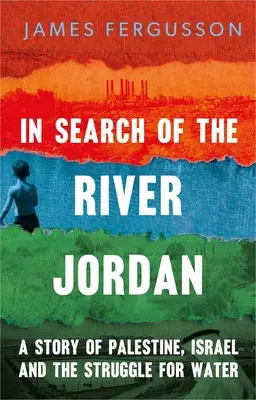 În căutarea râului Iordan: O poveste despre Palestina, Israel și lupta pentru apă (In Search of the River Jordan: A Story of Palestine, Israel and the Struggle for Water) - In Search of the River Jordan: A Story of Palestine, Israel and the Struggle for Water