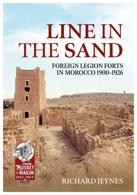 Line in the Sand: Fortărețele și fortificațiile Legiunii Străine în Maroc 1900-1926 - Line in the Sand: Foreign Legion Forts and Fortifications in Morocco 1900-1926