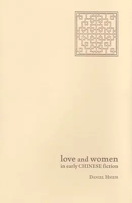 Dragoste și femei în ficțiunea chineză timpurie - Love and Women in Early Chinese Fiction