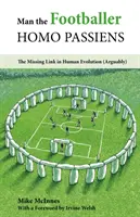 Omul fotbalist-Homo Passiens - Veriga lipsă în evoluția umană (probabil) - Man the Footballer-Homo Passiens - The Missing Link in Human Evolution (Arguably)