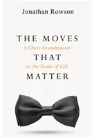 Mișcări care contează - Un mare maestru de șah despre jocul vieții - Moves that Matter - A Chess Grandmaster on the Game of Life