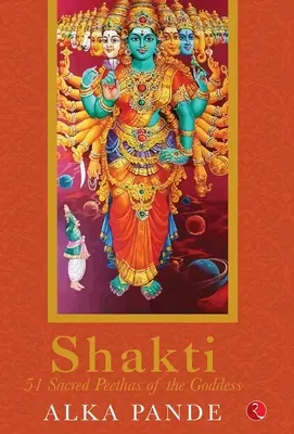 SHAKTI - 51 de peteci sacre ale zeiței - SHAKTI - 51 Sacred Peethas of the Goddess