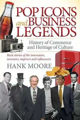 Icoane pop și legende ale afacerilor: Istoria comerțului și patrimoniul culturii - Pop Icons and Business Legends: History of Commerce and Heritage of Culture