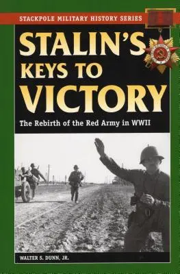 Cheile lui Stalin către victorie: Renașterea Armatei Roșii în Al Doilea Război Mondial - Stalin's Keys to Victory: The Rebirth of the Red Army in World War II