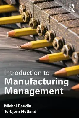 Introducere în producție: O perspectivă de inginerie industrială și management - Introduction to Manufacturing: An Industrial Engineering and Management Perspective