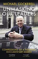 Demascarea liderilor noștri - Confesiunile unui realizator de documentare politice - Unmasking Our Leaders - Confessions of a Political Documentary-Maker