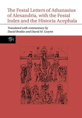 Scrisorile festive ale lui Atanasie din Alexandria, cu Indexul festiv și Historia Acephala - Festal Letters of Athanasius of Alexandria, with the Festal Index and the Historia Acephala