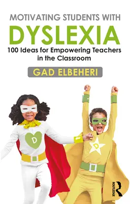 Motivarea elevilor cu dislexie: 100 Ideas for Empowering Teachers in the Classroom (100 de idei pentru responsabilizarea profesorilor în clasă) - Motivating Students with Dyslexia: 100 Ideas for Empowering Teachers in the Classroom