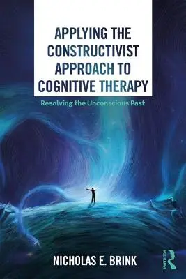 Aplicarea abordării constructiviste la terapia cognitivă: Rezolvarea trecutului inconștient - Applying the Constructivist Approach to Cognitive Therapy: Resolving the Unconscious Past