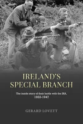 Serviciile speciale ale Irlandei: Povestea din interior a luptei lor cu Ira, 1922-1947 - Ireland's Special Branch: The Inside Story of Their Battle with the Ira, 1922-1947