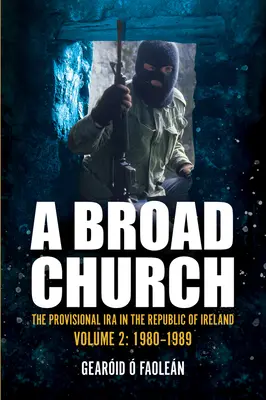 A Broad Church 2: IRA provizorie în Republica Irlanda, 1980-1989 - A Broad Church 2: The Provisional IRA in the Republic of Ireland, 1980-1989