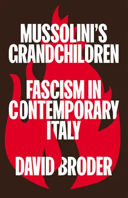 Nepoții lui Mussolini: Fascismul în Italia contemporană - Mussolini's Grandchildren: Fascism in Contemporary Italy