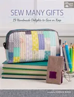 Sew Many Gifts - 19 delicii handmade de dăruit sau de păstrat - Sew Many Gifts - 19 Handmade Delights to Give or Keep