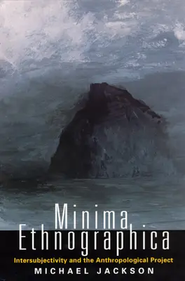 Minima Ethnographica: Intersubiectivitatea și proiectul antropologic - Minima Ethnographica: Intersubjectivity and the Anthropological Project