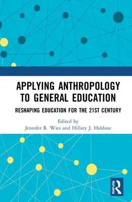 Aplicarea antropologiei la educația generală: Remodelarea colegiilor și universităților pentru secolul XXI - Applying Anthropology to General Education: Reshaping Colleges and Universities for the 21st Century