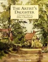 Fiica artistului: Memoriile fictive ale lui Ellen Churchyard (Artist's Daughter, The: a Fictionalised Memoir of Ellen Churchyard) - Artist's Daughter, The: a Fictionalised Memoir of Ellen Churchyard