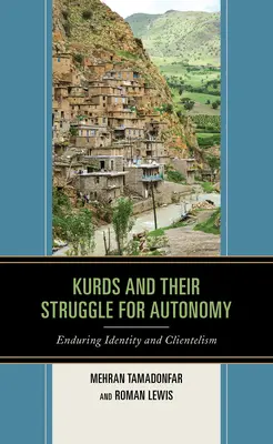 Kurzii și lupta lor pentru autonomie: Identitate durabilă și clientelism - Kurds and Their Struggle for Autonomy: Enduring Identity and Clientelism