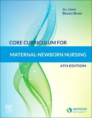 Curriculum de bază pentru nursing materno- nou-născut - Core Curriculum for Maternal-Newborn Nursing