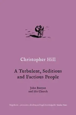 Un popor turbulent, seducător și facticios: John Bunyan și biserica sa - A Turbulent, Seditious and Factious People: John Bunyan and His Church