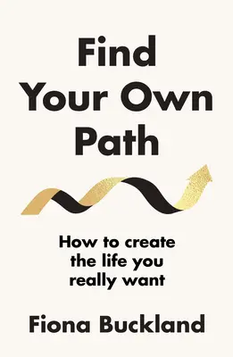 Găsește-ți propria cale - Ghidul unui life coach pentru a-ți schimba viața - Find Your Own Path - A life coach's guide to changing your life