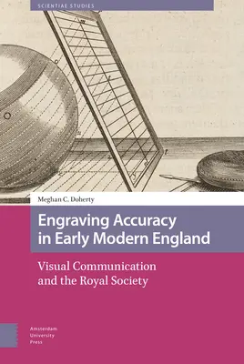Acuratețea gravurii în Anglia modernă timpurie: Comunicarea vizuală și Societatea Regală - Engraving Accuracy in Early Modern England: Visual Communication and the Royal Society