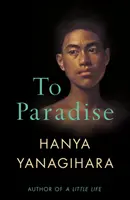 To Paradise - De la autorul cărții A Little Life - To Paradise - From the Author of A Little Life