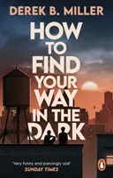 How to Find Your Way in the Dark - Povestea puternică și epică a maturizării de la autoarea romanului Norwegian By Night - How to Find Your Way in the Dark - The powerful and epic coming-of-age story from the author of Norwegian By Night