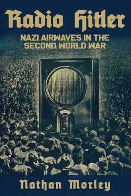 Radio Hitler: Emisiunile naziste în Al Doilea Război Mondial - Radio Hitler: Nazi Airwaves in the Second World War